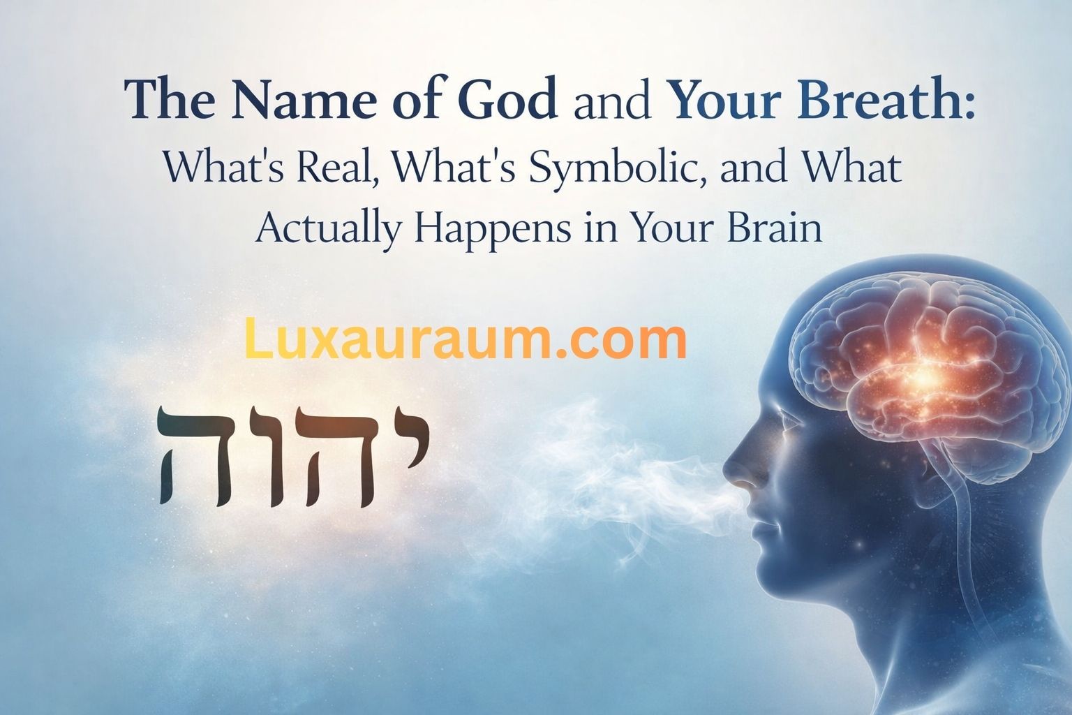 The Name of God and Your Breath: What's Real, What's Symbolic, and What Actually Happens in Your Brain